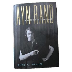AYN RAND AND THE WORLD SHE MADE, Heller / hardcover 1st edition